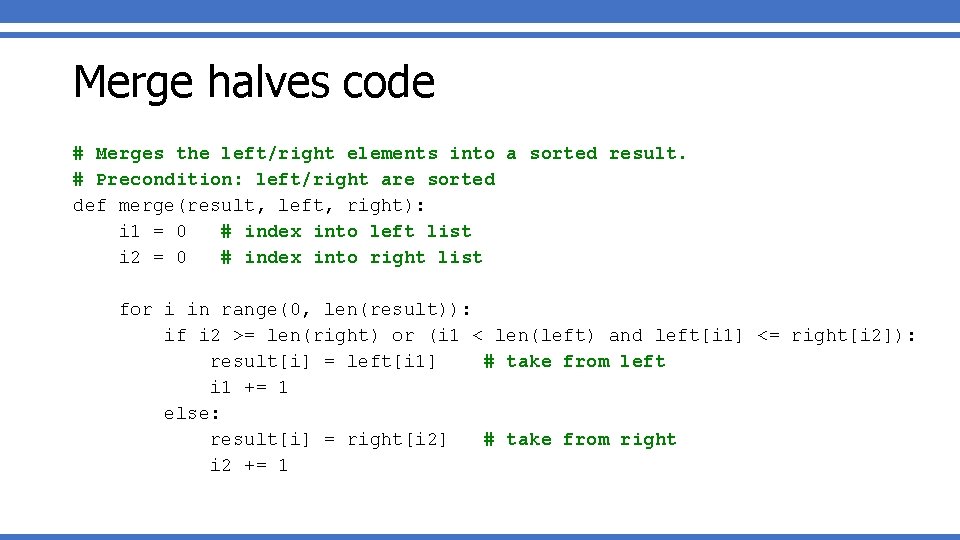 Merge halves code # Merges the left/right elements into a sorted result. # Precondition: Merge halves code # Merges the left/right elements into a sorted result. # Precondition:
