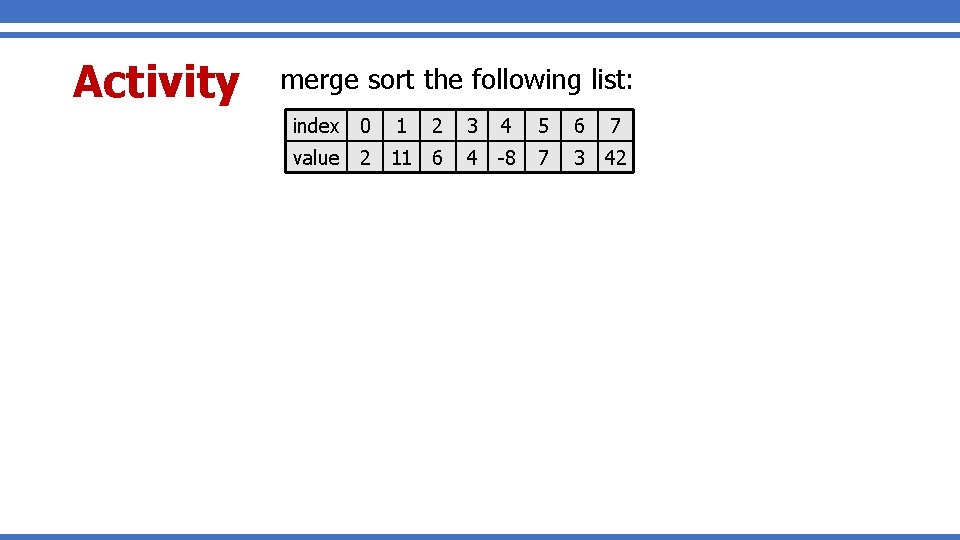 Activity merge sort the following list: index 0 value 1 2 2 11 6 Activity merge sort the following list: index 0 value 1 2 2 11 6