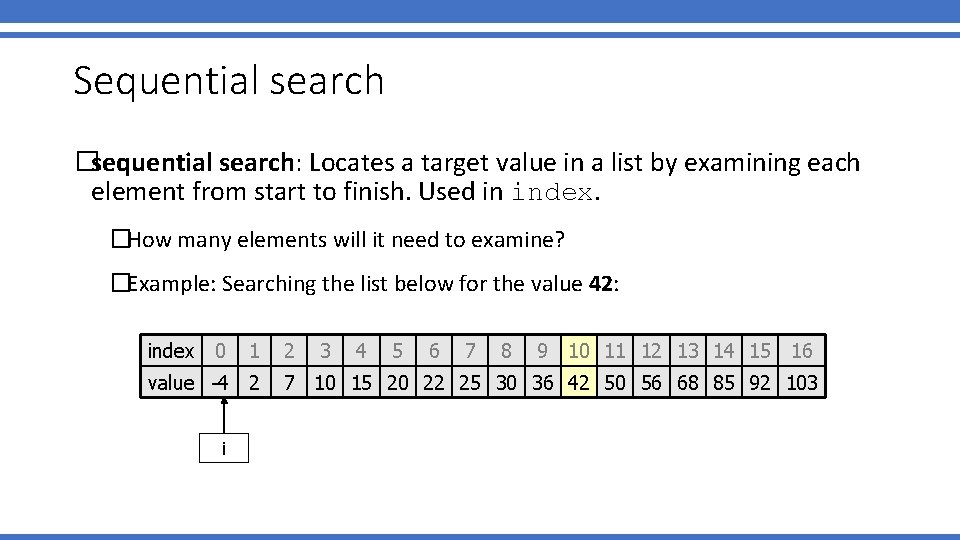 Sequential search �sequential search: Locates a target value in a list by examining each Sequential search �sequential search: Locates a target value in a list by examining each