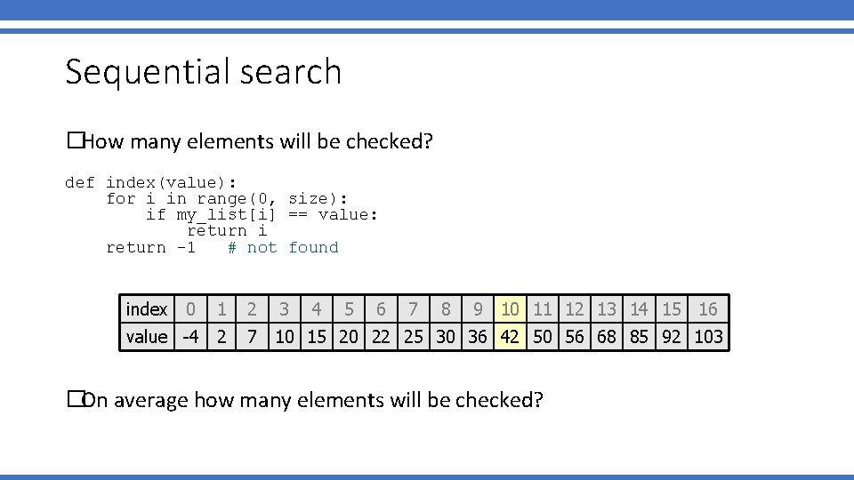 Sequential search �How many elements will be checked? def index(value): for i in range(0, Sequential search �How many elements will be checked? def index(value): for i in range(0,