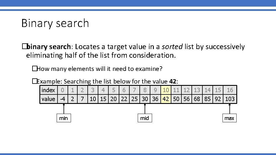 Binary search �binary search: Locates a target value in a sorted list by successively Binary search �binary search: Locates a target value in a sorted list by successively