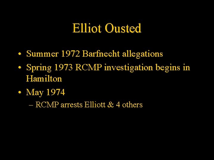 Elliot Ousted • Summer 1972 Barfnecht allegations • Spring 1973 RCMP investigation begins in