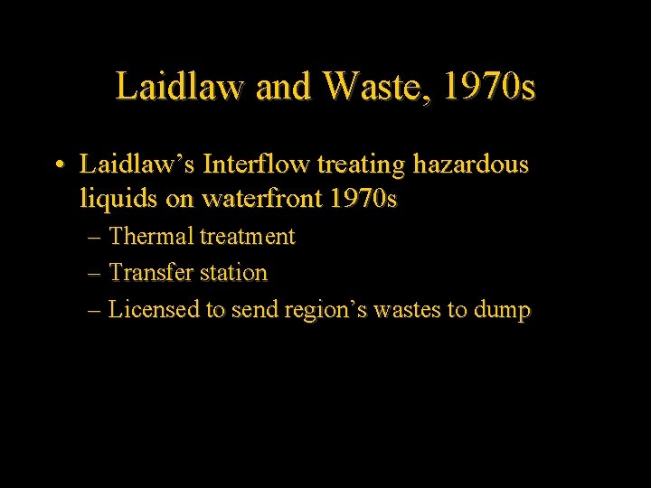 Laidlaw and Waste, 1970 s • Laidlaw’s Interflow treating hazardous liquids on waterfront 1970
