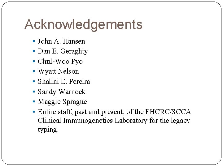 Acknowledgements § John A. Hansen § Dan E. Geraghty § Chul-Woo Pyo § Wyatt