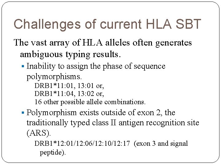 Challenges of current HLA SBT The vast array of HLA alleles often generates ambiguous