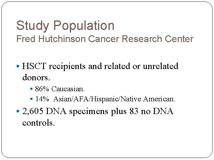 Study Population Fred Hutchinson Cancer Research Center § HSCT recipients and related or unrelated