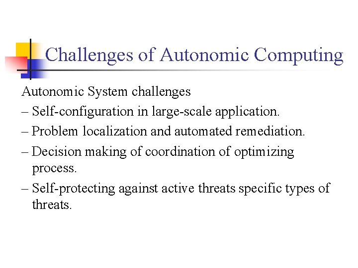 Challenges of Autonomic Computing Autonomic System challenges – Self-configuration in large-scale application. – Problem
