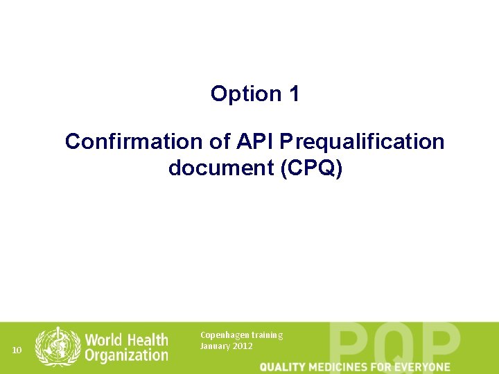 Option 1 Confirmation of API Prequalification document (CPQ) 10 Copenhagen training January 2012 
