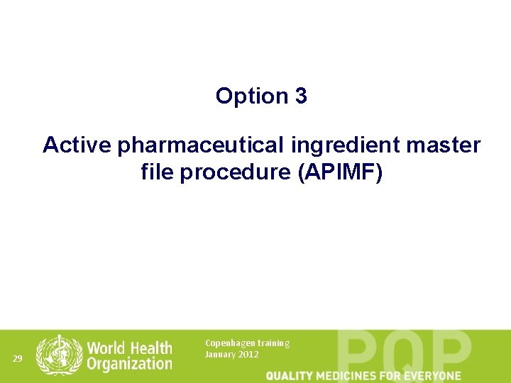 Option 3 Active pharmaceutical ingredient master file procedure (APIMF) 29 Copenhagen training January 2012
