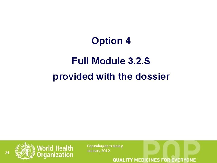 Option 4 Full Module 3. 2. S provided with the dossier 34 Copenhagen training