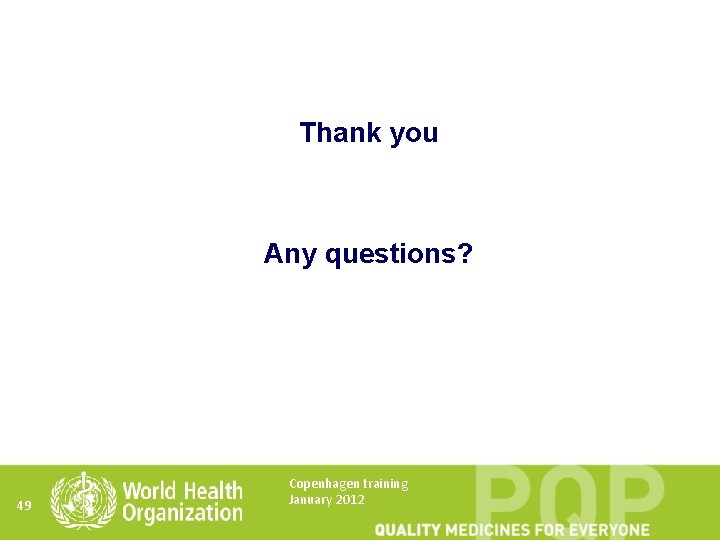 Thank you Any questions? 49 Copenhagen training January 2012 