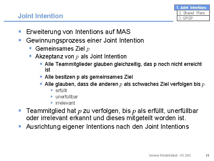 Joint Intention 1. Joint Intentions 2. Shared Plans 3. GPGP § Erweiterung von Intentions