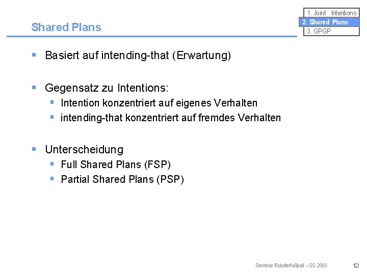 1. Joint Intentions 2. Shared Plans 3. GPGP Shared Plans § Basiert auf intending-that