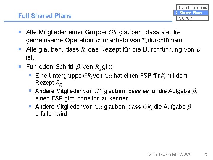 Full Shared Plans 1. Joint Intentions 2. Shared Plans 3. GPGP § Alle Mitglieder