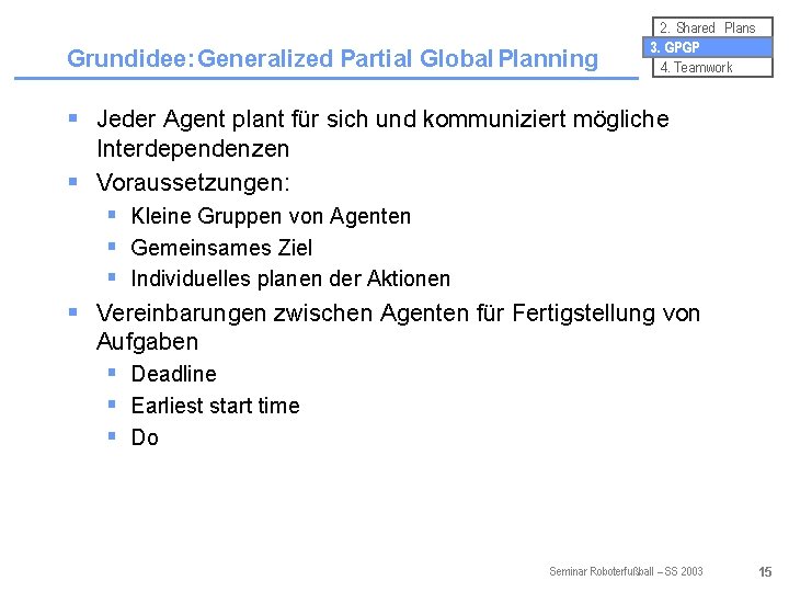 Grundidee: Generalized Partial Global Planning 2. Shared Plans 3. GPGP 4. Teamwork § Jeder