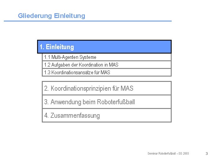 Gliederung Einleitung 1. 1 Multi-Agenten Systeme 1. 2 Aufgaben der Koordination in MAS 1.