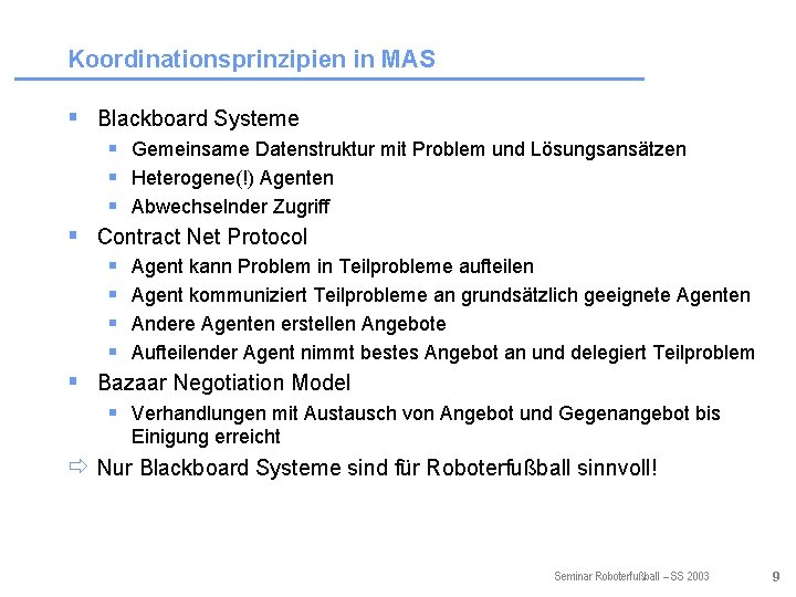 Koordinationsprinzipien in MAS § Blackboard Systeme § Gemeinsame Datenstruktur mit Problem und Lösungsansätzen §
