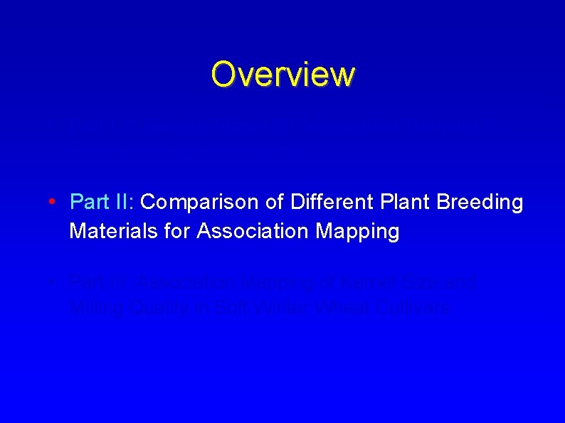 Overview • Part I: A Genetic Model for Association Mapping in Plant Breeding Populations