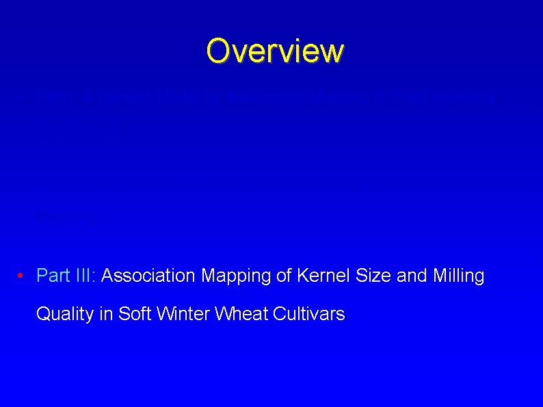 Overview • Part I: A Genetic Model for Association Mapping in Plant Breeding Populations