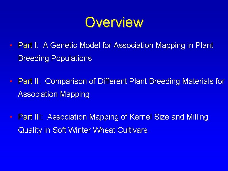 Overview • Part I: A Genetic Model for Association Mapping in Plant Breeding Populations