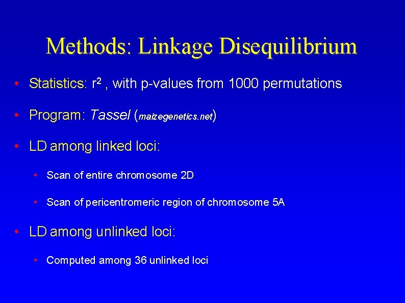 Methods: Linkage Disequilibrium • Statistics: r 2 , with p-values from 1000 permutations •