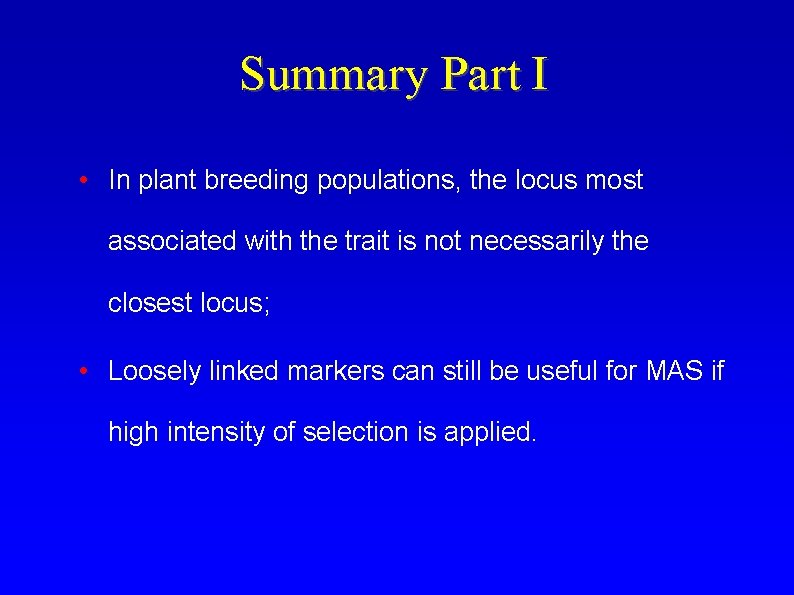 Summary Part I • In plant breeding populations, the locus most associated with the