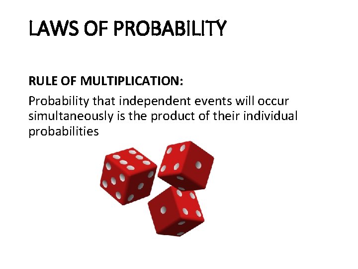 LAWS OF PROBABILITY RULE OF MULTIPLICATION: Probability that independent events will occur simultaneously is
