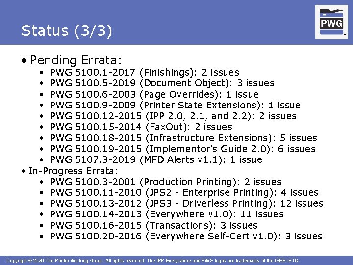 Status (3/3) • Pending Errata: • PWG 5100. 1 -2017 (Finishings): 2 issues •