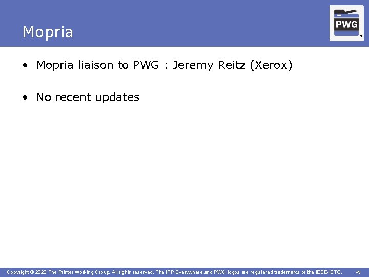 Mopria ® • Mopria liaison to PWG : Jeremy Reitz (Xerox) • No recent