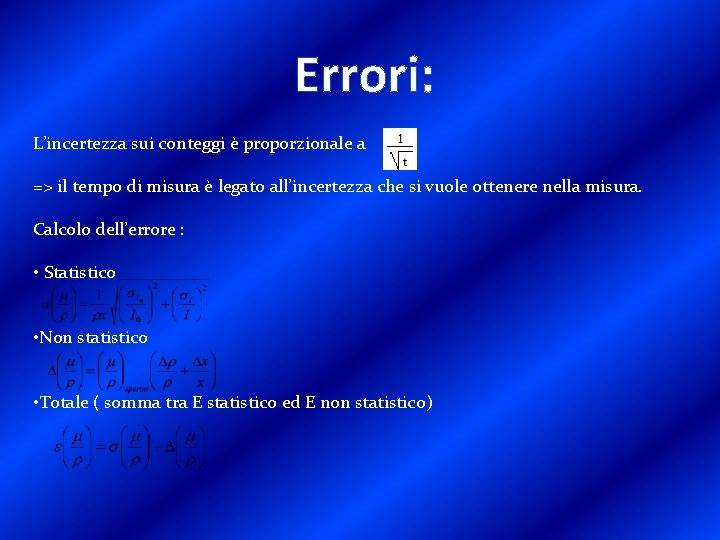 Errori: L’incertezza sui conteggi è proporzionale a => il tempo di misura è legato