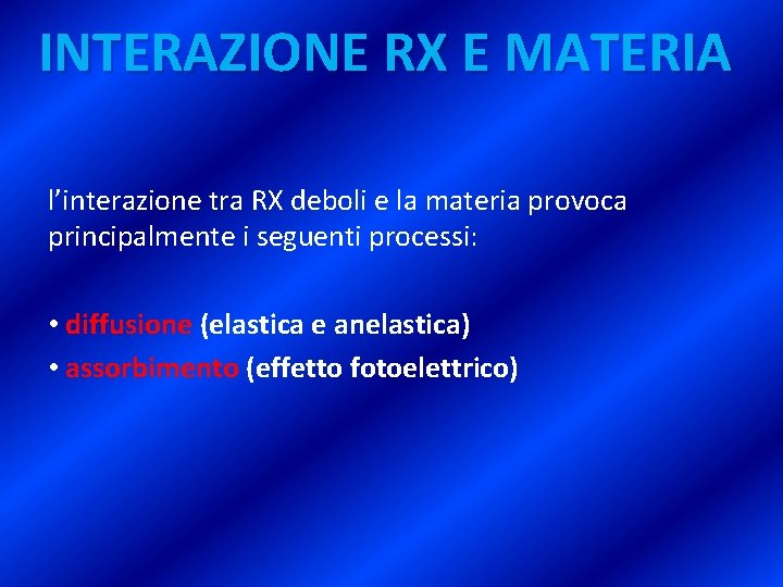 INTERAZIONE RX E MATERIA l’interazione tra RX deboli e la materia provoca principalmente i