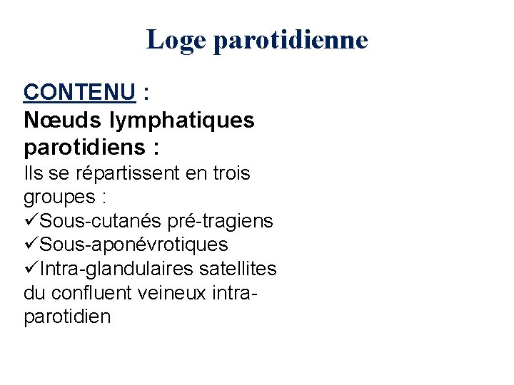 Loge parotidienne CONTENU : Nœuds lymphatiques parotidiens : Ils se répartissent en trois groupes