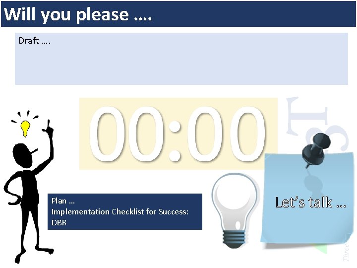 Will you please …. Draft …. Plan … Implementation Checklist for Success: DBR Let’s