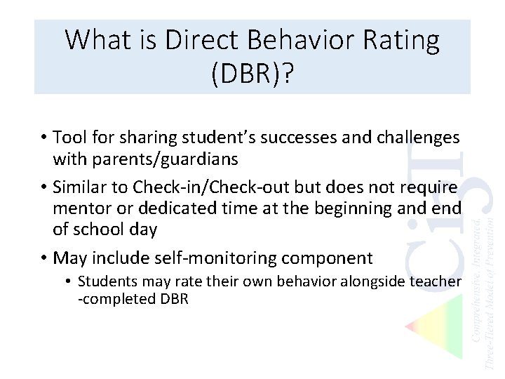 What is Direct Behavior Rating (DBR)? • Tool for sharing student’s successes and challenges