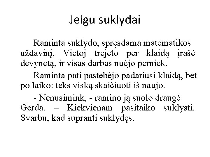 Jeigu suklydai Raminta suklydo, spręsdama matematikos uždavinį. Vietoj trejeto per klaidą įrašė devynetą, ir