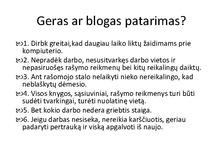 Geras ar blogas patarimas? 1. Dirbk greitai, kad daugiau laiko liktų žaidimams prie kompiuterio.