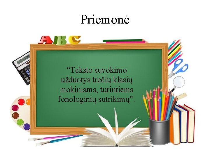 Priemonė “Teksto suvokimo užduotys trečių klasių mokiniams, turintiems fonologinių sutrikimų”. 