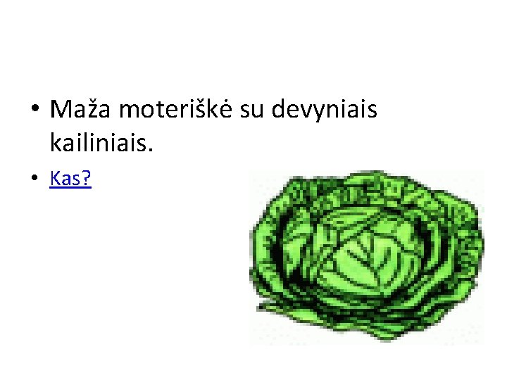  • Maža moteriškė su devyniais kailiniais. • Kas? 