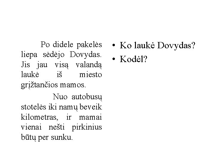 Po didele pakelės liepa sėdėjo Dovydas. Jis jau visą valandą laukė iš miesto grįžtančios