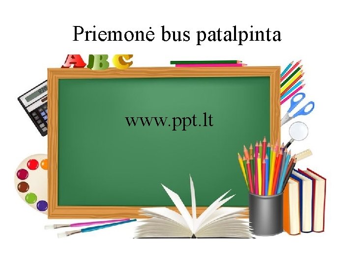 Priemonė bus patalpinta www. ppt. lt 