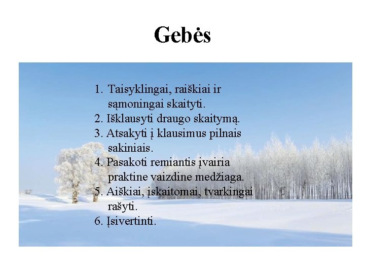 Gebės 1. Taisyklingai, raiškiai ir sąmoningai skaityti. 2. Išklausyti draugo skaitymą. 3. Atsakyti į