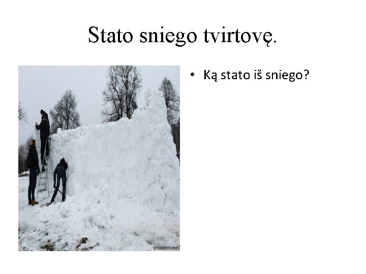 Stato sniego tvirtovę. • Ką stato iš sniego? 