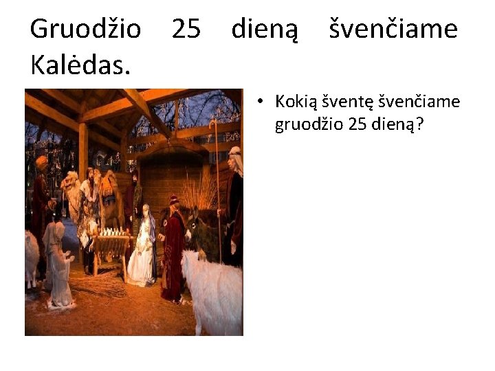 Gruodžio 25 dieną švenčiame Kalėdas. • Kokią šventę švenčiame gruodžio 25 dieną? 