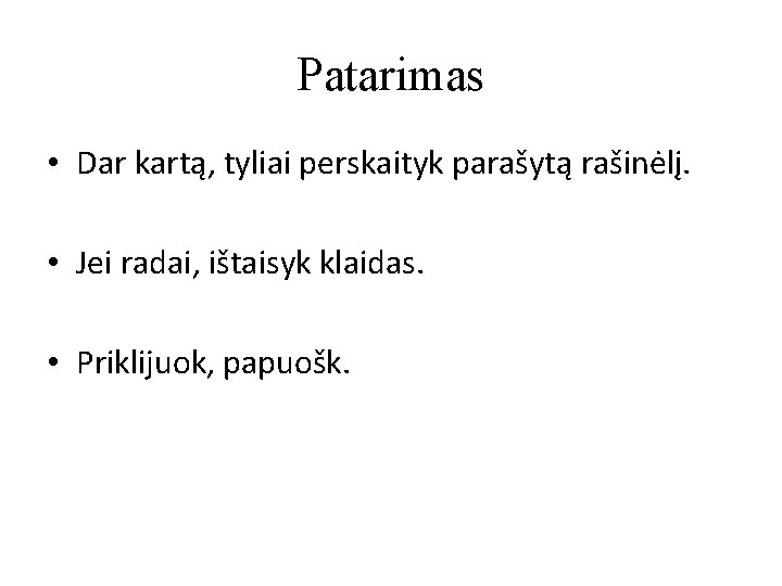 Patarimas • Dar kartą, tyliai perskaityk parašytą rašinėlį. • Jei radai, ištaisyk klaidas. •