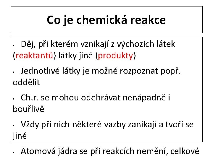 Co je chemická reakce Děj, při kterém vznikají z výchozích látek (reaktantů) látky jiné