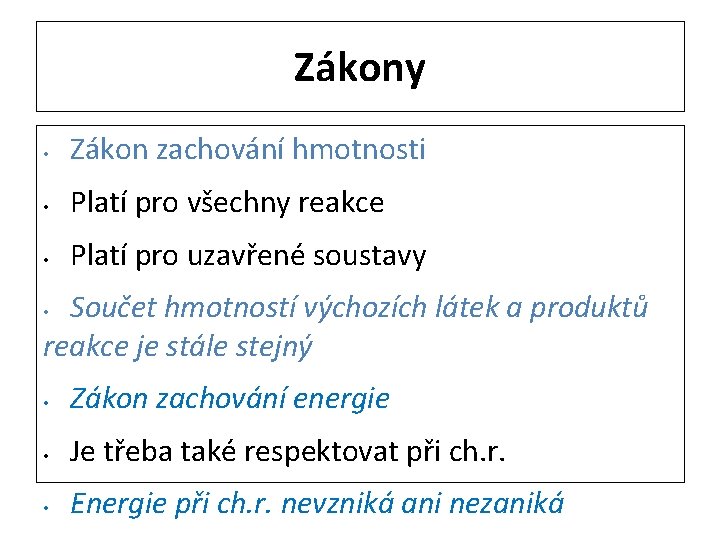 Zákony • Zákon zachování hmotnosti • Platí pro všechny reakce • Platí pro uzavřené