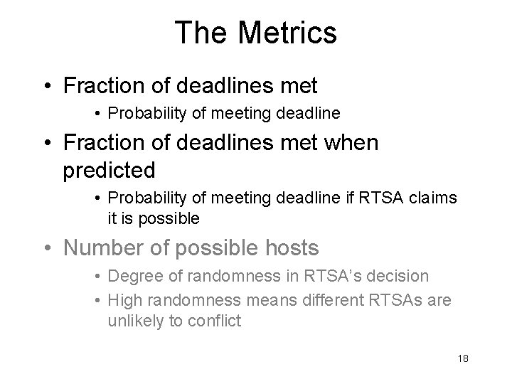 The Metrics • Fraction of deadlines met • Probability of meeting deadline • Fraction