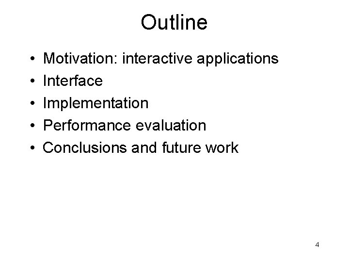 Outline • • • Motivation: interactive applications Interface Implementation Performance evaluation Conclusions and future