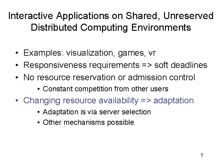 Interactive Applications on Shared, Unreserved Distributed Computing Environments • Examples: visualization, games, vr •