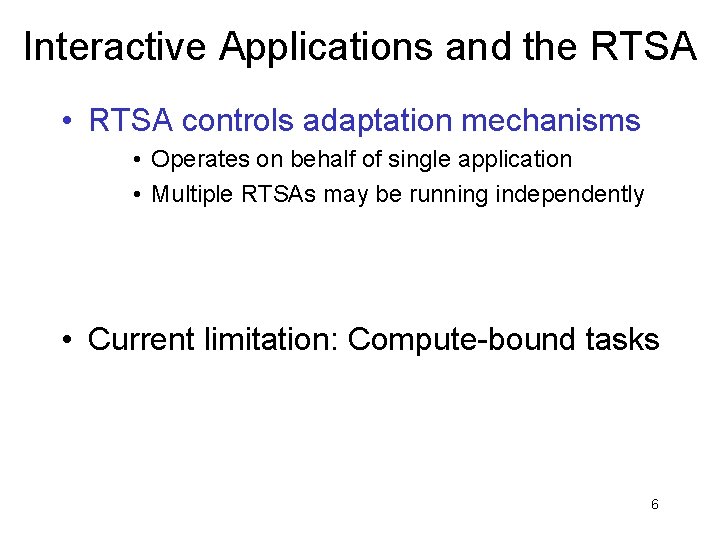 Interactive Applications and the RTSA • RTSA controls adaptation mechanisms • Operates on behalf